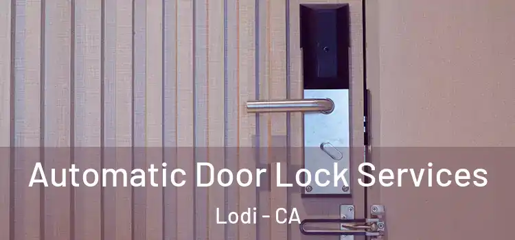 Automatic Door Lock Services Lodi - CA
