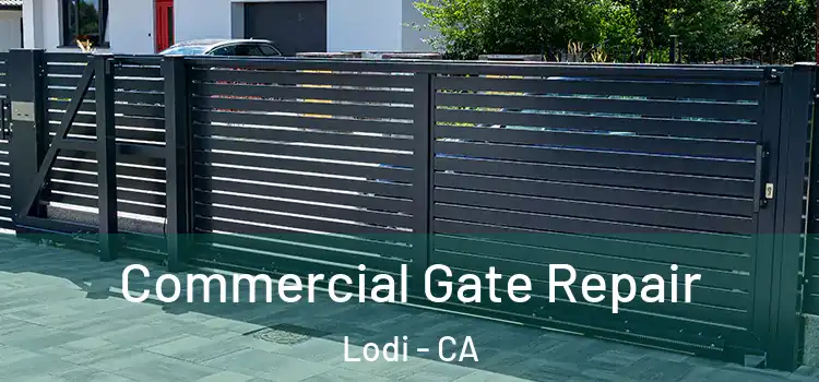 Commercial Gate Repair Lodi - CA