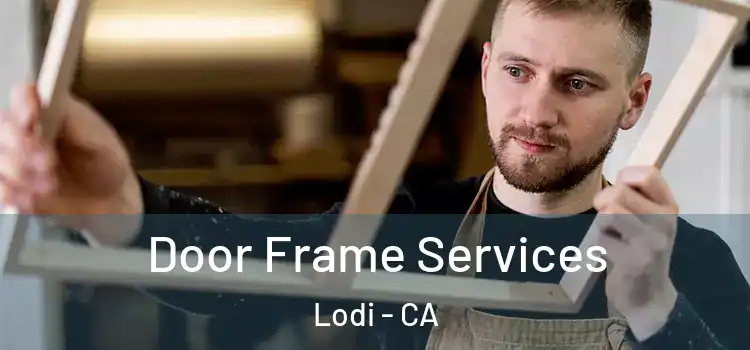 Door Frame Services Lodi - CA