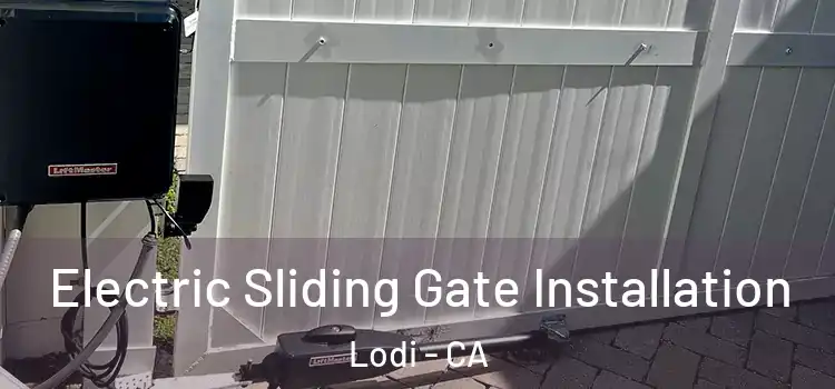 Electric Sliding Gate Installation Lodi - CA