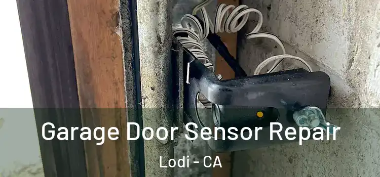 Garage Door Sensor Repair Lodi - CA