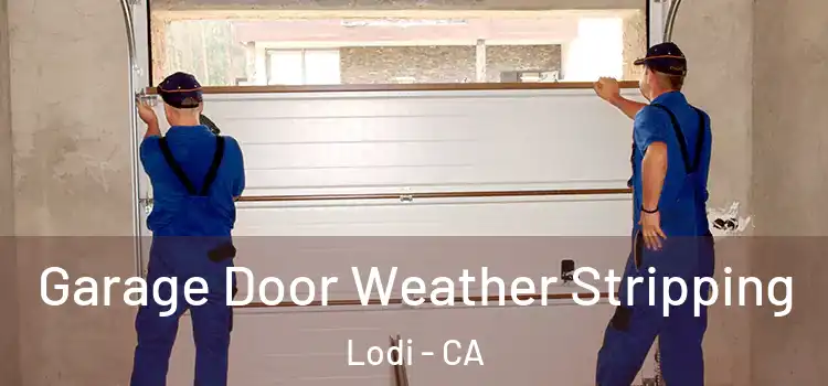  Garage Door Weather Stripping Lodi - CA