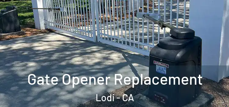 Gate Opener Replacement Lodi - CA