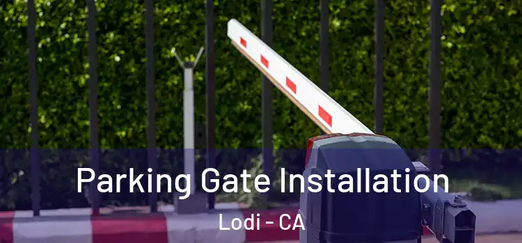 Parking Gate Installation Lodi - CA